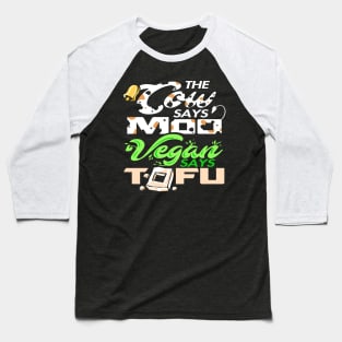 The Cow Says Moo Vegan Says Tofu Baseball T-Shirt